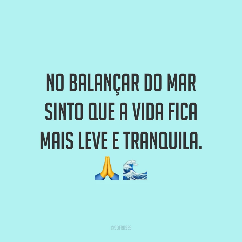 No balançar do mar sinto que a vida fica mais leve e tranquila. 🙏🌊