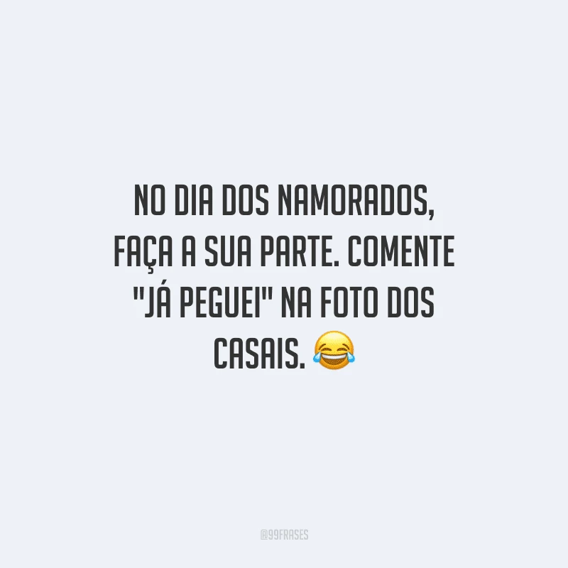 No Dia dos Namorados, faça a sua parte. Comente 