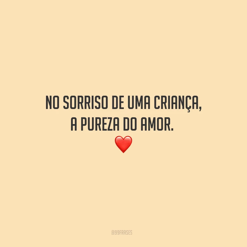 No sorriso de uma criança, a pureza do amor. 