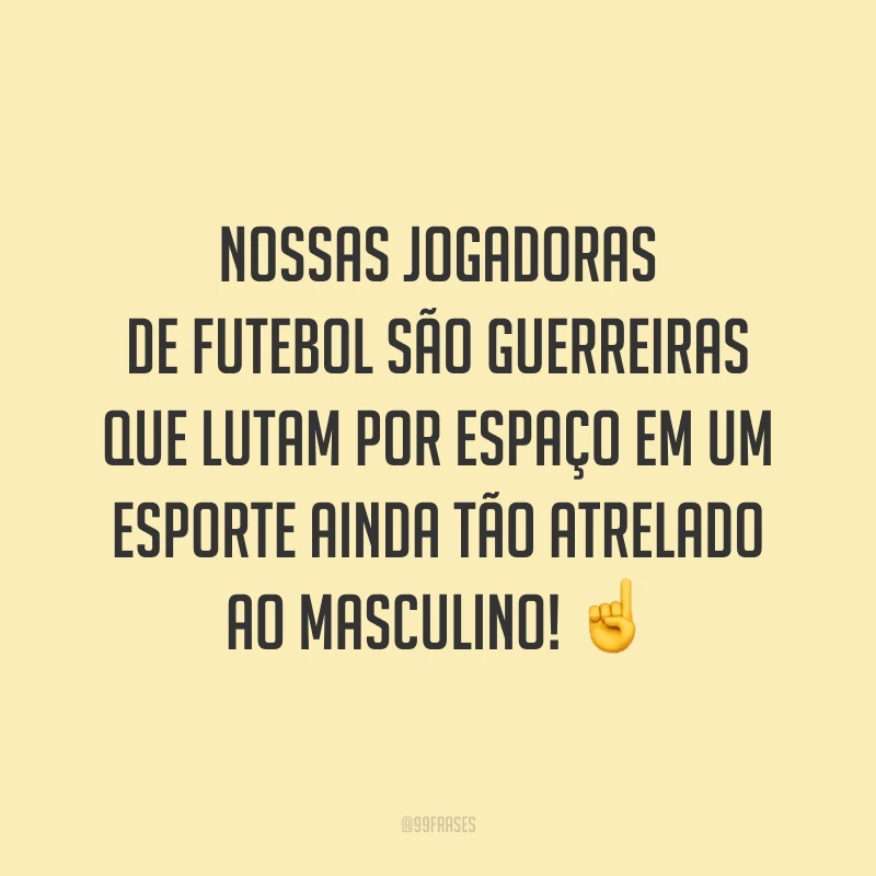Nossas jogadoras de futebol são guerreiras que lutam por espaço em um esporte ainda tão atrelado ao masculino! ☝️