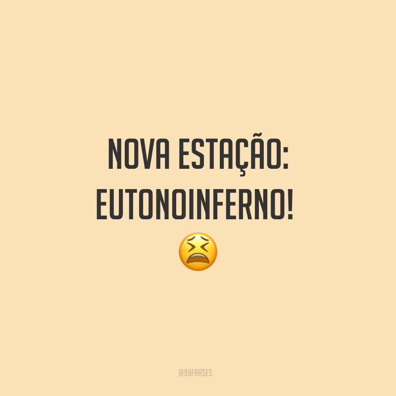 Nova estação: eutonoinferno! ?