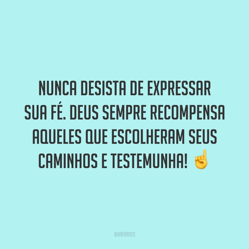 Nunca desista de expressar sua fé. Deus sempre recompensa aqueles que escolheram seus caminhos e testemunha! ☝️