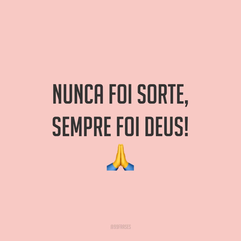 Nunca foi sorte, sempre foi Deus! 🙏