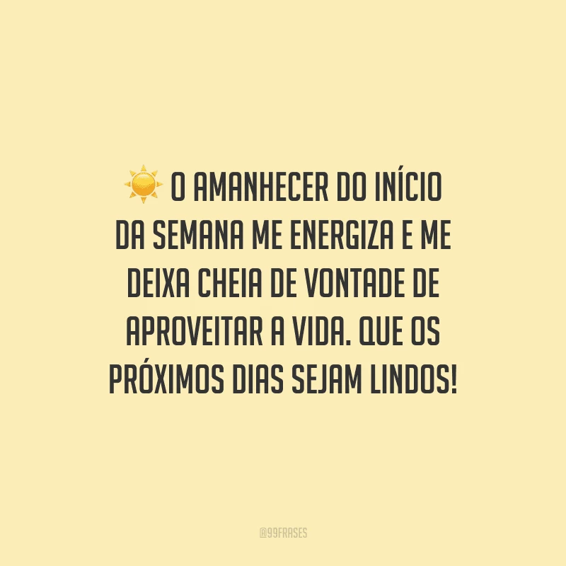 O amanhecer do início da semana me energiza e me deixa cheia de vontade de aproveitar a vida. Que os próximos dias sejam lindos!