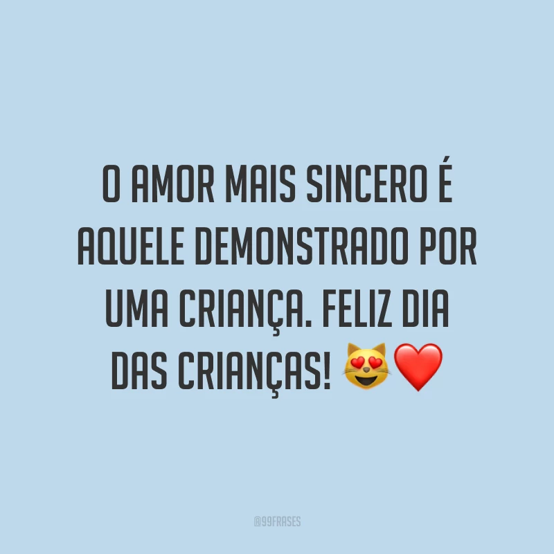 O amor mais sincero é aquele demonstrado por uma criança. Feliz Dia das Crianças! 😻❤️