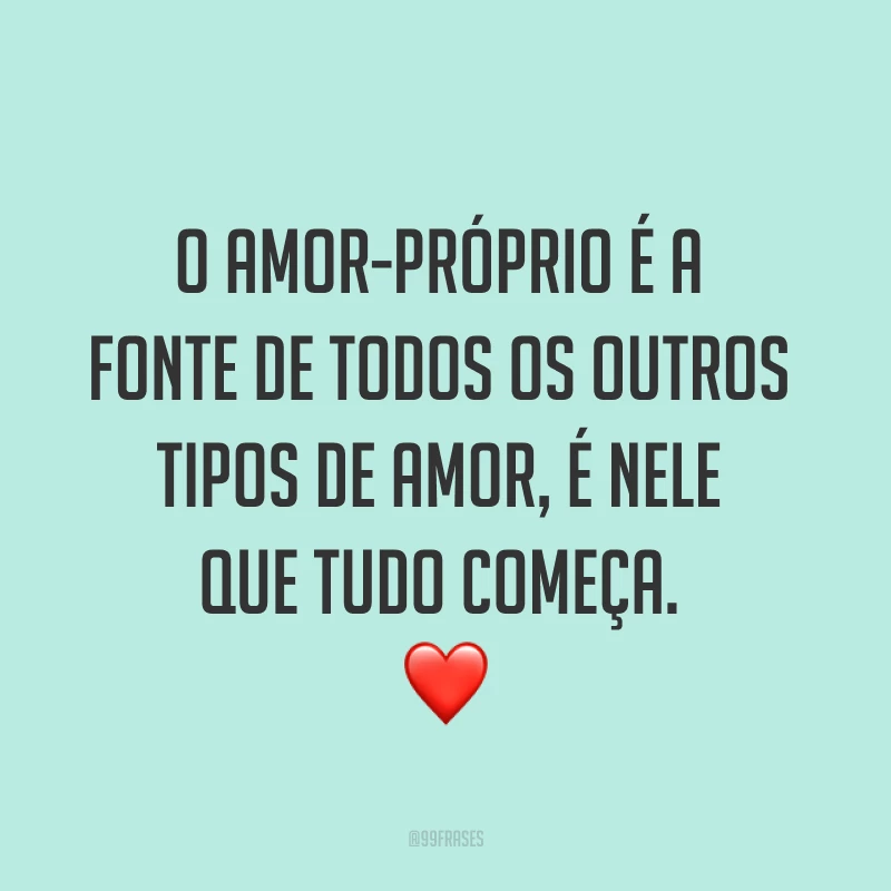 O amor-próprio é a fonte de todos os outros tipos de amor, é nele que tudo começa. ❤