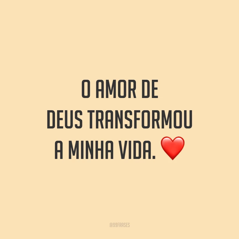 O amor de Deus transformou a minha vida. ❤️