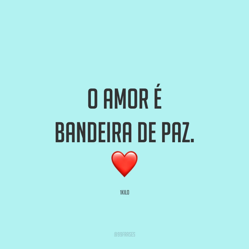 O amor é bandeira de paz. ❤