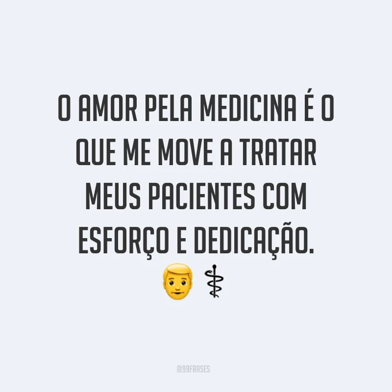 O amor pela medicina é o que me move a tratar meus pacientes com esforço e dedicação. ?‍⚕️