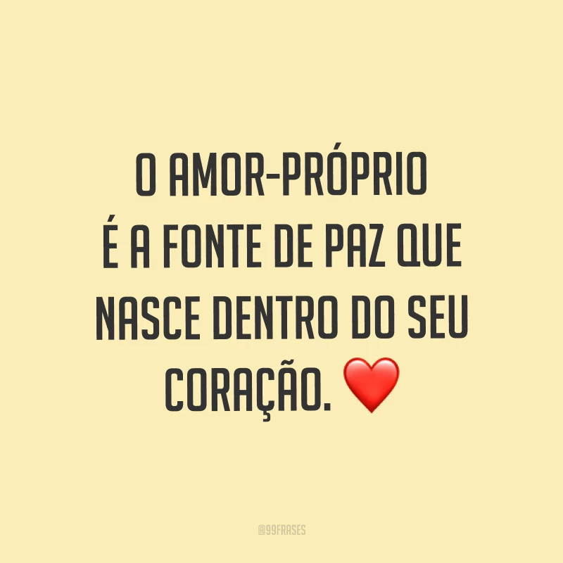 O amor-próprio é a fonte de paz que nasce dentro do seu coração. ❤