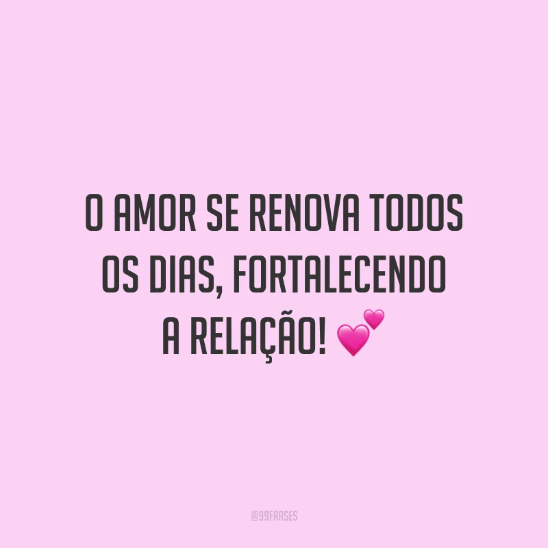 O amor se renova todos os dias, fortalecendo a relação! 💕