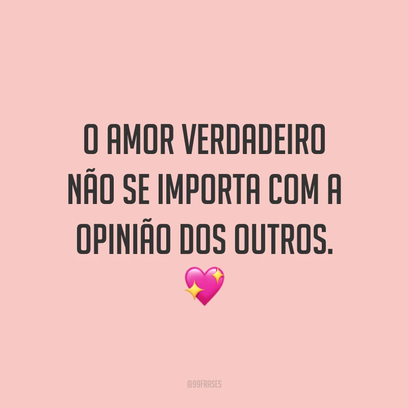 O amor verdadeiro não se importa com a opinião dos outros. 💖