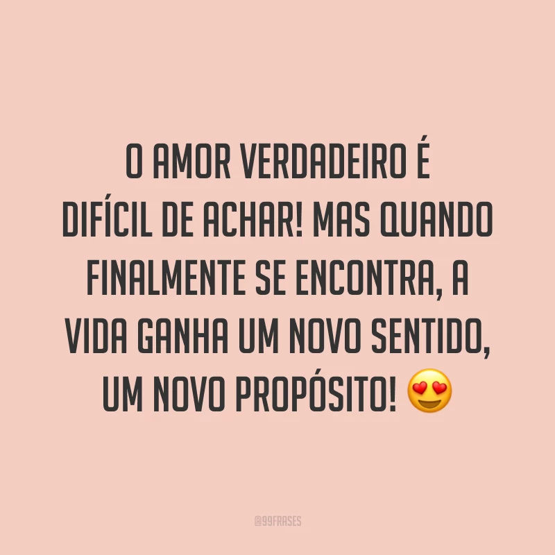 O amor verdadeiro é difícil de achar! Mas quando finalmente se encontra, a vida ganha um novo sentido, um novo propósito! 😍