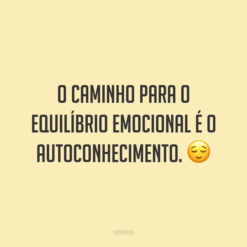 O caminho para o equilíbrio emocional é o autoconhecimento. 😌