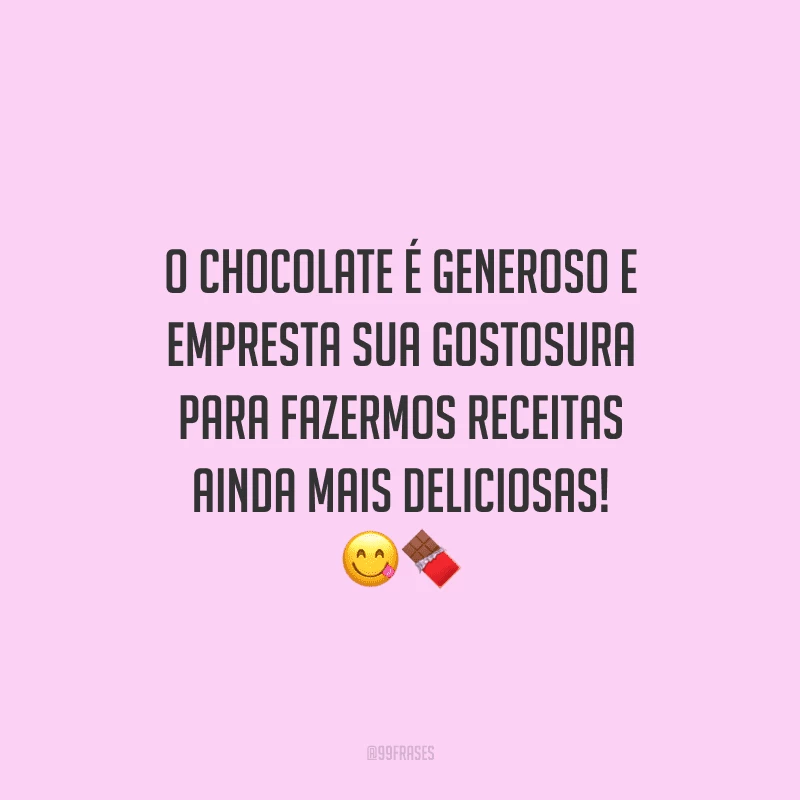O chocolate é generoso e empresta sua gostosura para fazermos receitas ainda mais deliciosas! 
