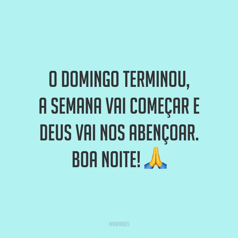 O domingo terminou, a semana vai começar e Deus vai nos abençoar. Boa noite! 🙏