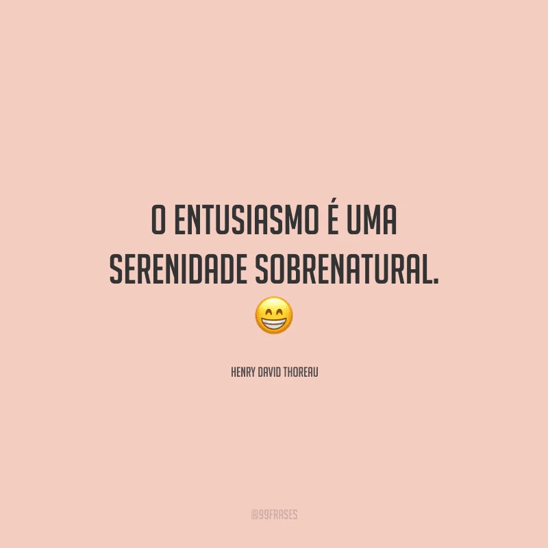 40 frases de entusiasmo para viver com energia positiva 40 frases de entusiasmo para viver com energia positiva