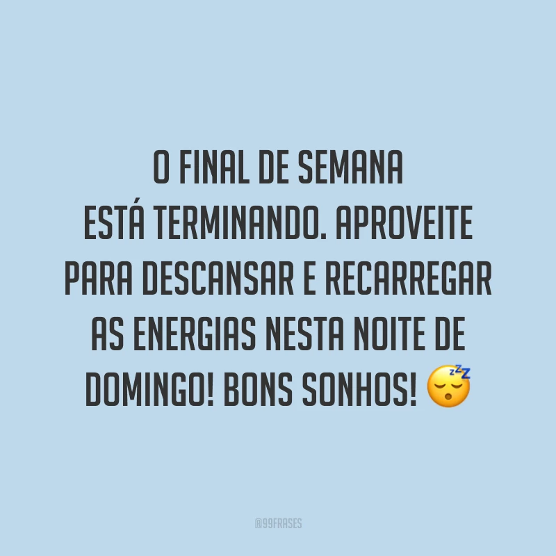 O final de semana está terminando. Aproveite para descansar e recarregar as energias nesta noite de domingo! Bons sonhos! 😴
