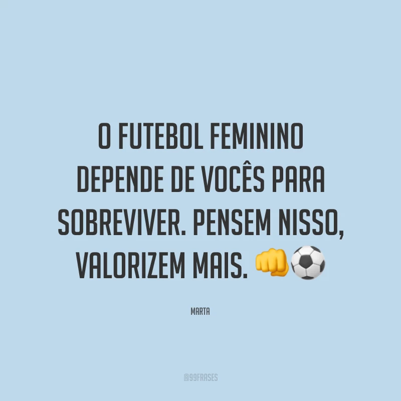 O futebol feminino depende de vocês para sobreviver. Pensem nisso, valorizem mais. 👊⚽️