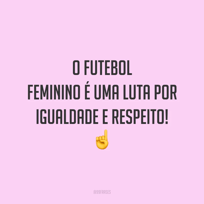 O futebol feminino é uma luta por igualdade e respeito! ☝️