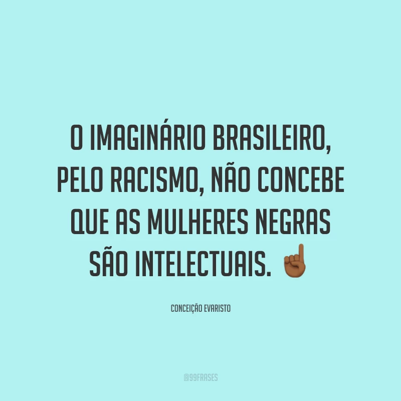 O imaginário brasileiro, pelo racismo, não concebe que as mulheres negras são intelectuais. ☝🏾