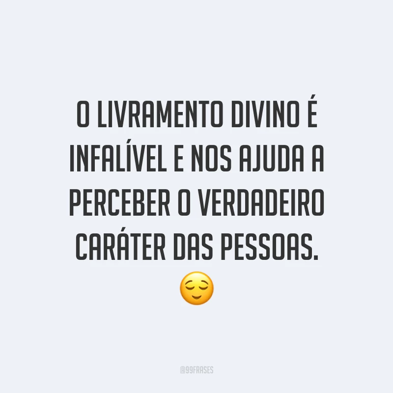 O livramento divino é infalível e nos ajuda a perceber o verdadeiro caráter das pessoas. 😌