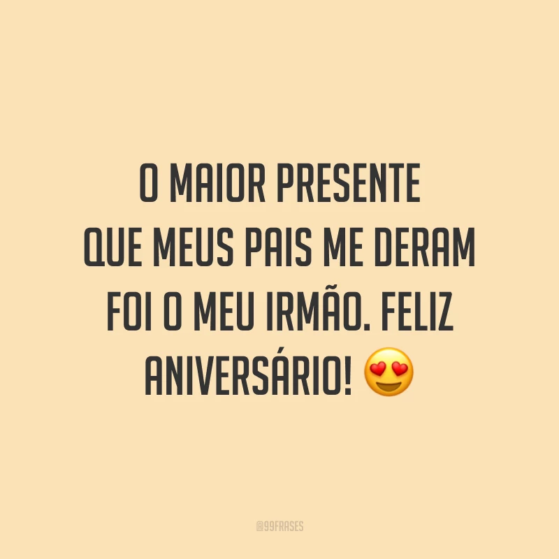 O maior presente que meus pais me deram foi o meu irmão. Feliz aniversário! 😍