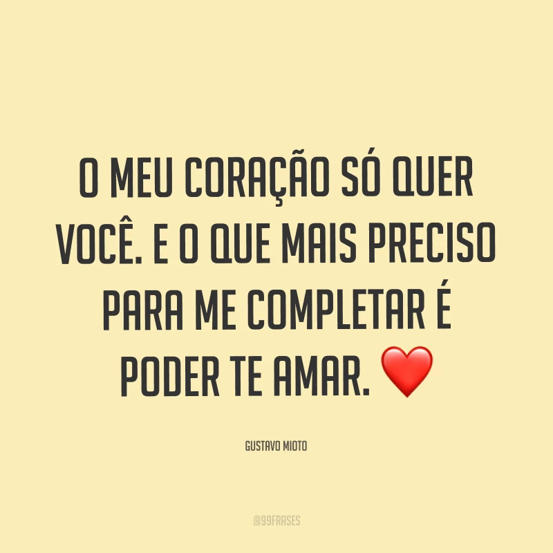 O meu coração só quer você. E o que mais preciso para me completar é poder te amar. ❤