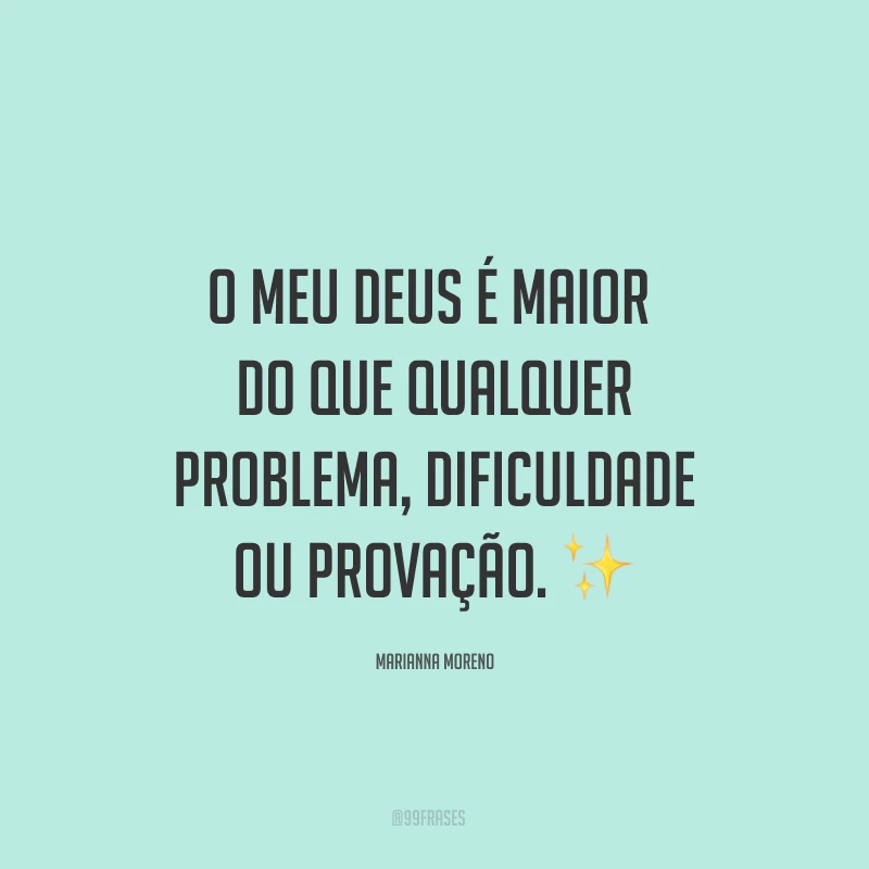 O meu Deus é maior do que qualquer problema, dificuldade ou provação. ✨
