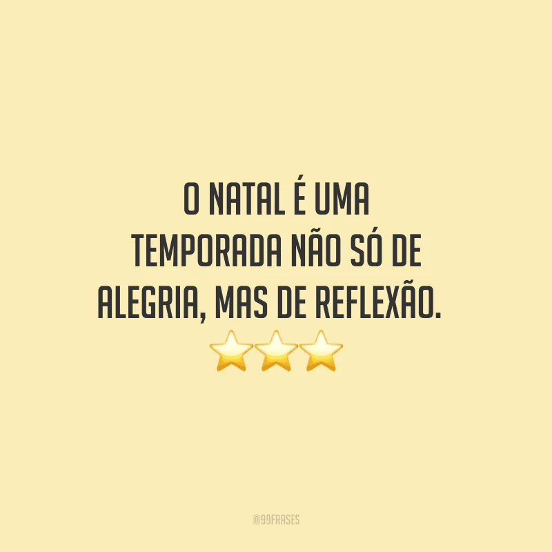 O Natal é uma temporada não só de alegria, mas de reflexão.  
