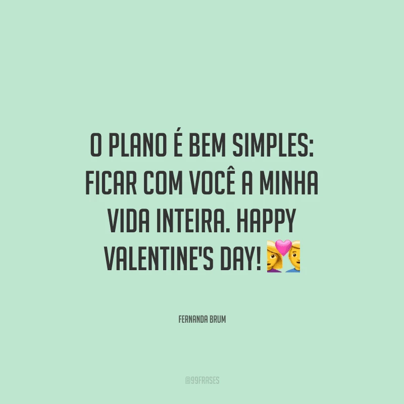 O plano é bem simples: ficar com você a minha vida inteira. Happy Valentine's Day! ?
