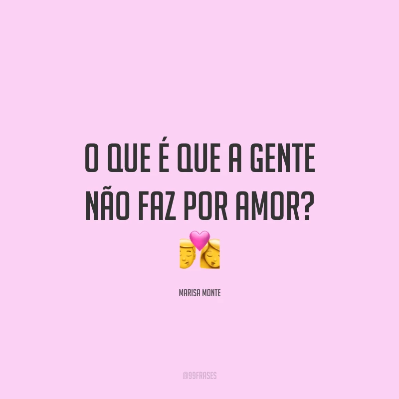 O que é que a gente não faz por amor? 💏
