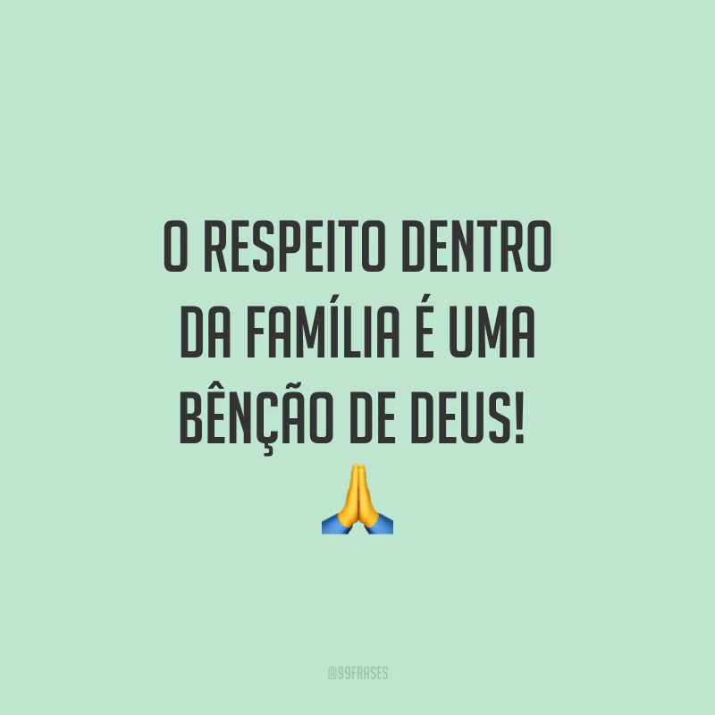 O respeito dentro da família é uma bênção de Deus! ?