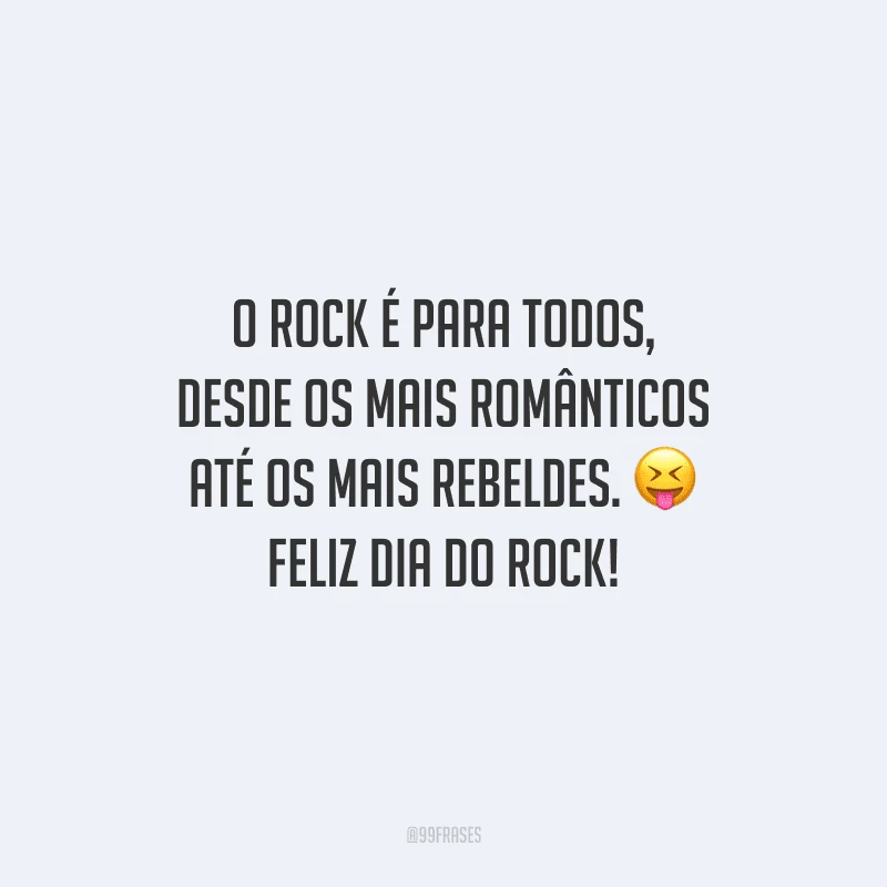 O Rock é para todos, desde os mais românticos até os mais rebeldes. Feliz Dia do Rock!
