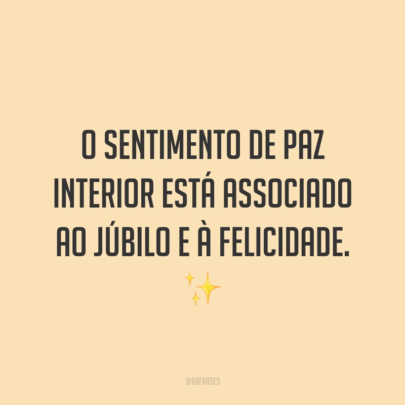 O sentimento de paz interior está associado ao júbilo e à felicidade. ✨