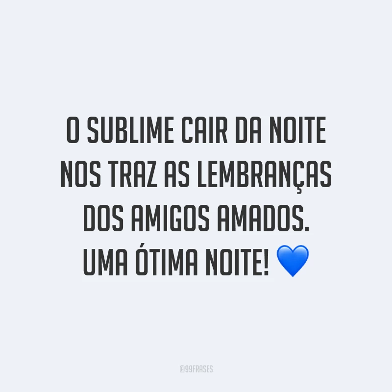 O sublime cair da noite nos traz as lembranças dos amigos amados. Uma ótima noite! 💤💙