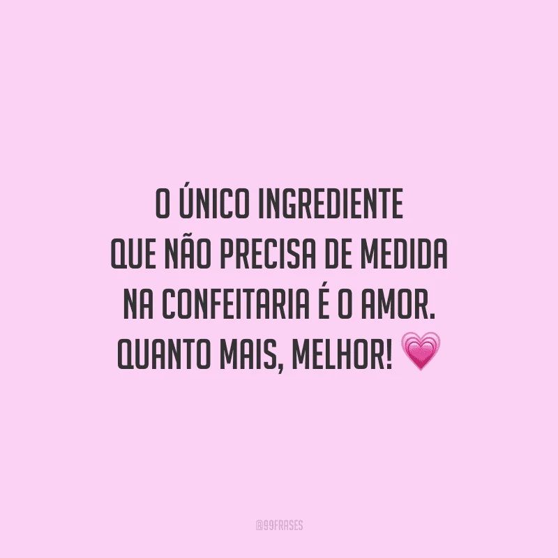 45 frases de confeitaria que vão adoçar a sua vida 45 frases de confeitaria que vão adoçar a sua vida