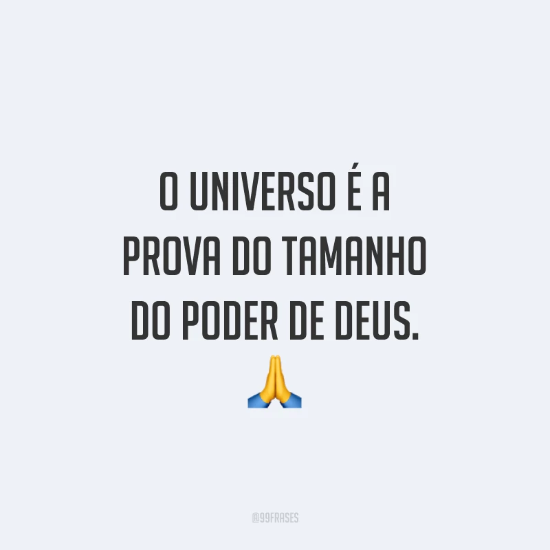 O universo é a prova do tamanho do poder de Deus
