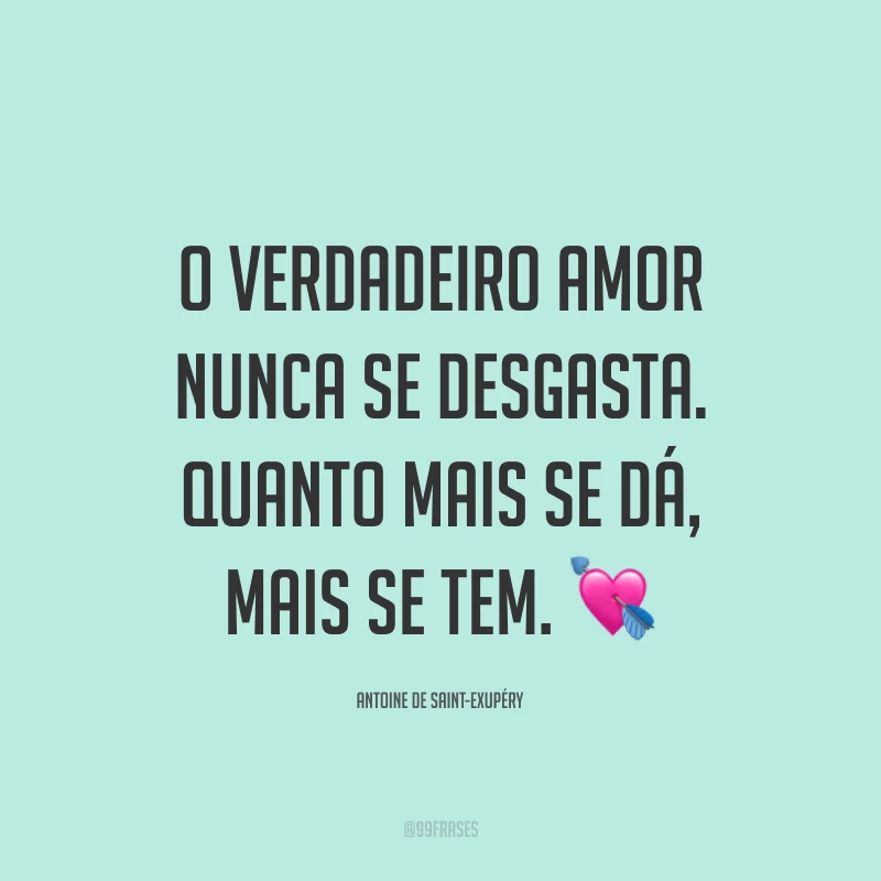 O verdadeiro amor nunca se desgasta. Quanto mais se dá, mais se tem. 💘
