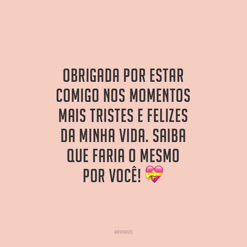 Obrigada por estar comigo nos momentos mais tristes e felizes da minha vida. Saiba que faria o mesmo por você!