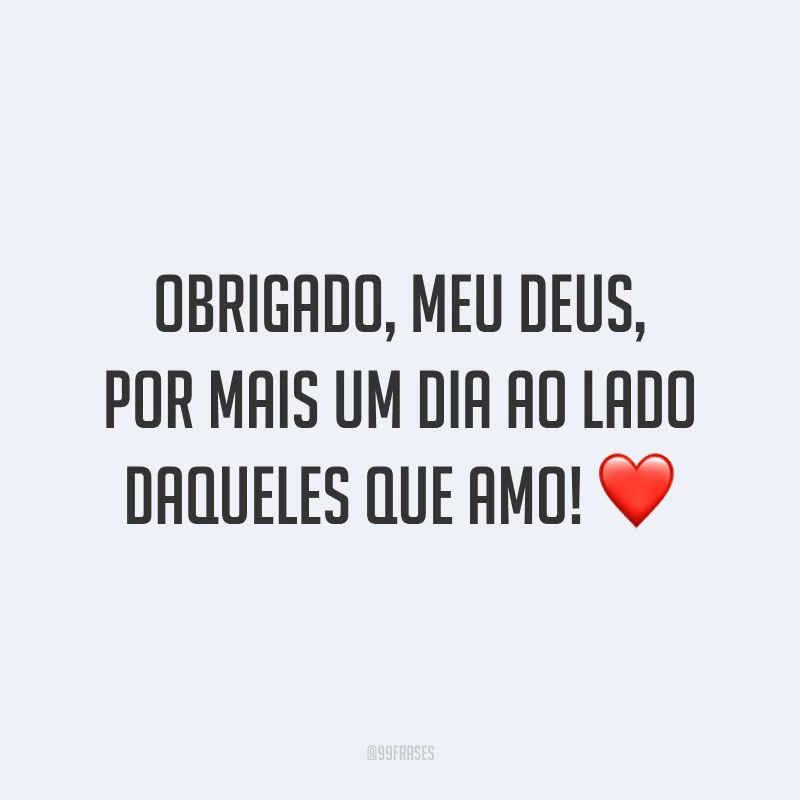 Obrigado, meu Deus, por mais um dia ao lado daqueles que amo! ❤️