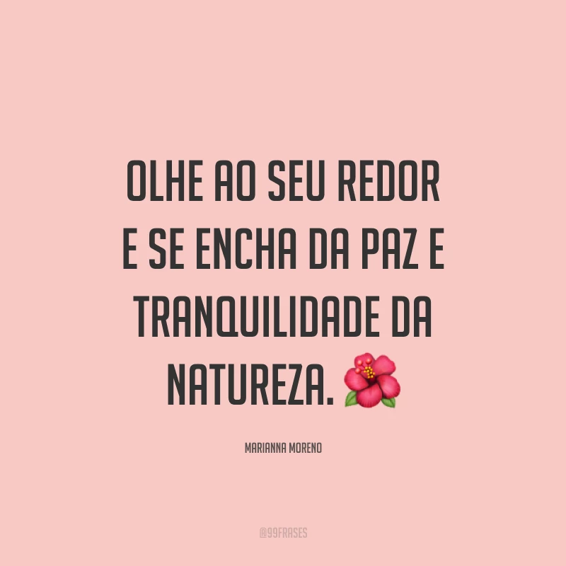 Olhe ao seu redor e se encha da paz e tranquilidade da natureza. ?