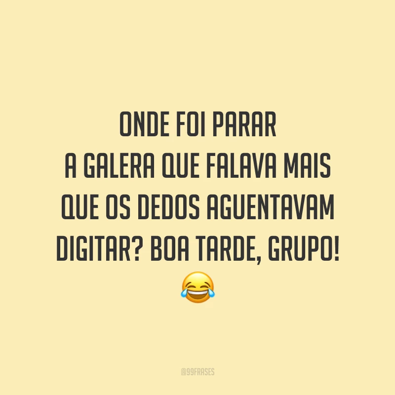 Onde foi parar a galera que falava mais que os dedos aguentavam digitar? Boa tarde, grupo!