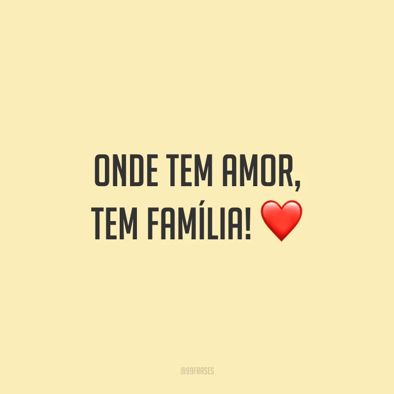 Onde tem amor, tem família! ❤️