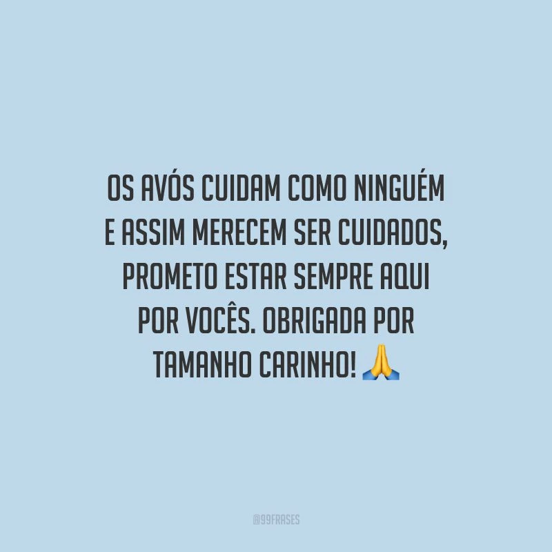 Os avós cuidam como ninguém e assim merecem ser cuidados, prometo estar sempre aqui por vocês. Obrigada por tamanho carinho!