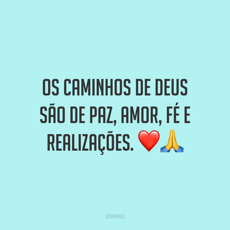 Os caminhos de Deus são de paz, amor, fé e realizações. ❤?