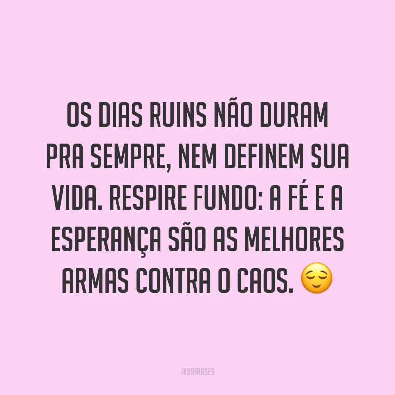 Os dias ruins não duram pra sempre, nem definem sua vida. Respire fundo: a fé e a esperança são as melhores armas contra o caos. 😌