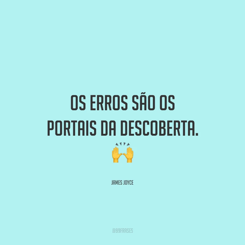 Os erros são os portais da descoberta.