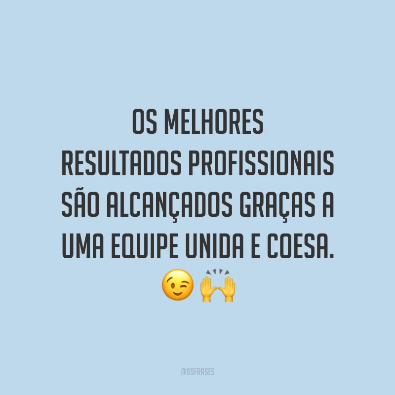 Os melhores resultados profissionais são alcançados graças a uma equipe unida e coesa. 😉🙌