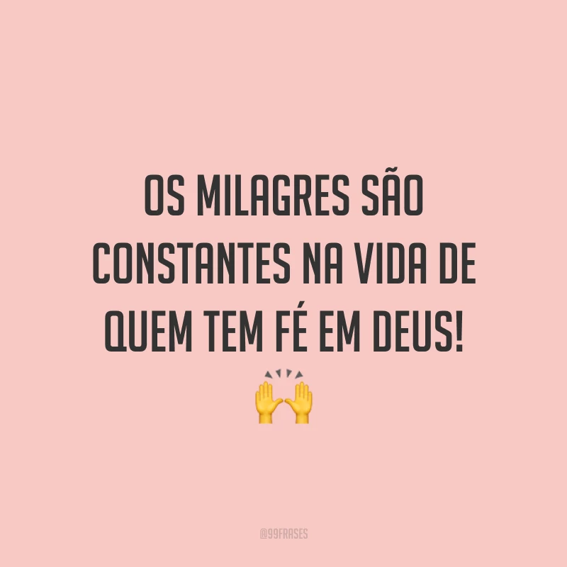 Os milagres são constantes na vida de quem tem fé em Deus! ?